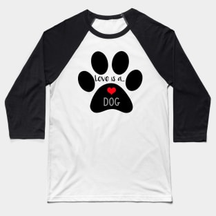 Love is a Dog -  Paw Print Baseball T-Shirt